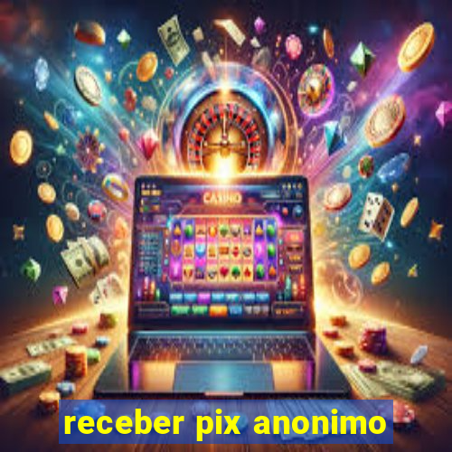 receber pix anonimo